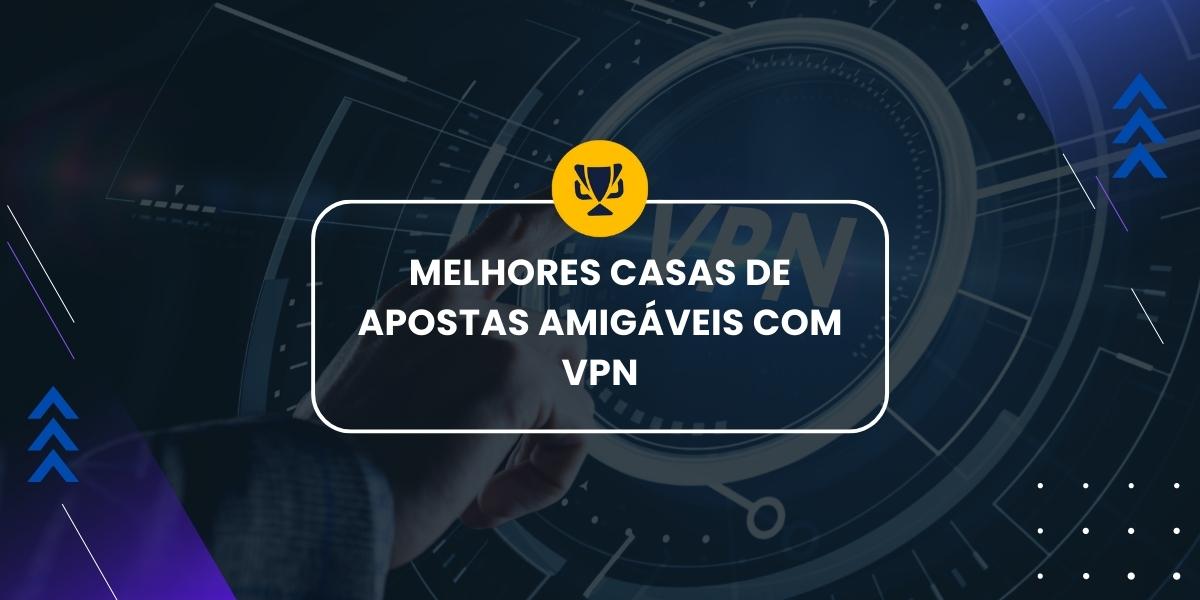 casas de apostas Online amigáveis com VPN